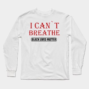 BLACK LIVES MATTER: I CANT BREATHE Long Sleeve T-Shirt